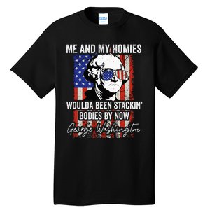 Me And My Homies Would Be Stacking Bodies By Now Tall T-Shirt