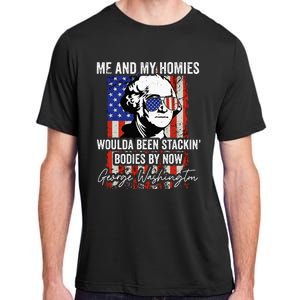 Me And My Homies Would Be Stacking Bodies By Now Adult ChromaSoft Performance T-Shirt