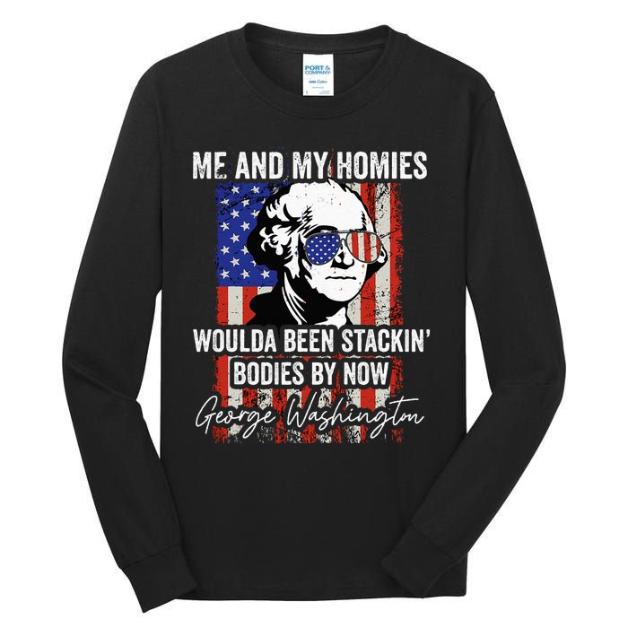 Me And My Homies Would Be Stacking Bodies By Now Tall Long Sleeve T-Shirt