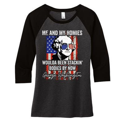 Me And My Homies Would Be Stacking Bodies By Now Women's Tri-Blend 3/4-Sleeve Raglan Shirt