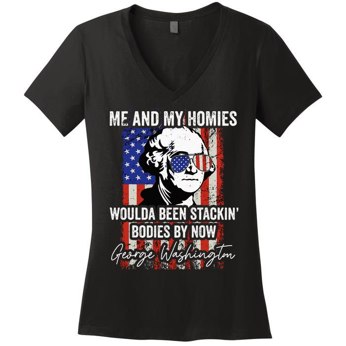 Me And My Homies Would Be Stacking Bodies By Now Women's V-Neck T-Shirt