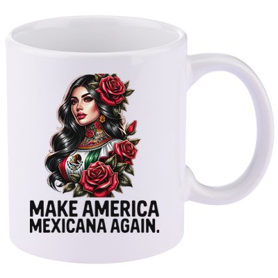 Make America Mexicana Again 11oz C Handle Ceramic Mug
