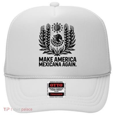 Make America Mexicana Again Funny Mexican High Crown Mesh Back Trucker Hat