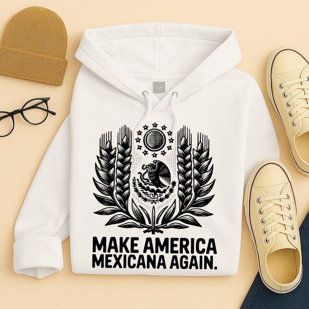 Make America Mexicana Again Funny Mexican Hoodie