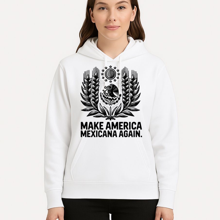Make America Mexicana Again Funny Mexican Hoodie