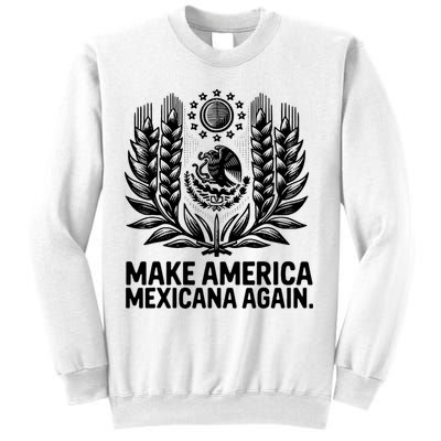 Make America Mexicana Again Funny Mexican Sweatshirt