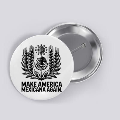 Make America Mexicana Again Funny Mexican Button