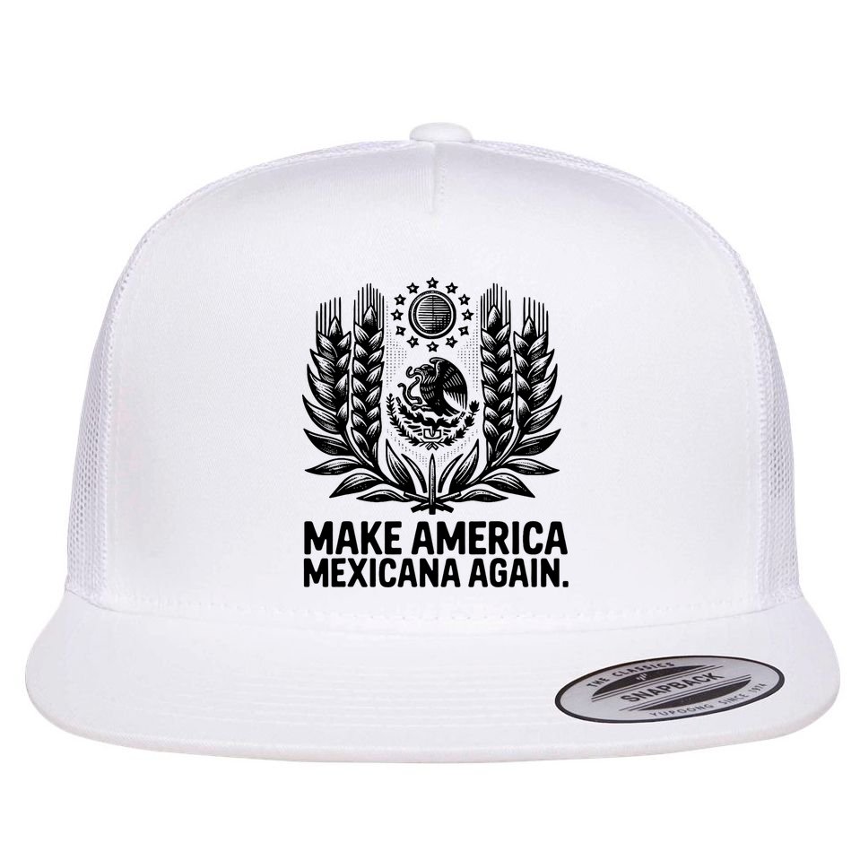 Make America Mexicana Again Funny Mexican Flat Bill Trucker Hat