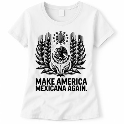 Make America Mexicana Again Funny Mexican Womens T-Shirt