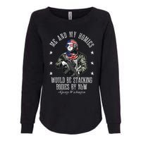 Me And My Homies Would Be Stacking Bodies By Now Funny Quote Womens California Wash Sweatshirt