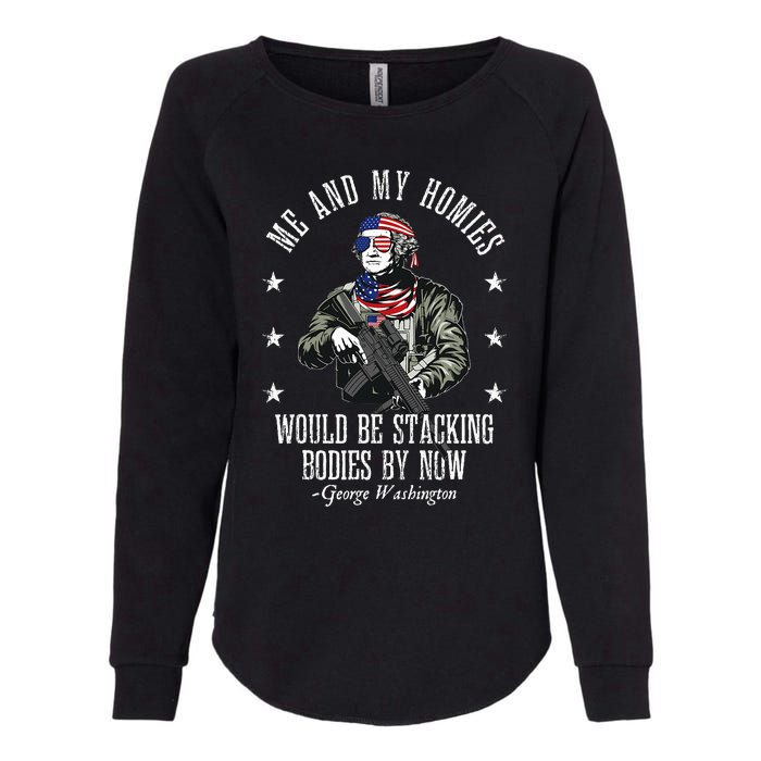 Me And My Homies Would Be Stacking Bodies By Now Funny Quote Womens California Wash Sweatshirt