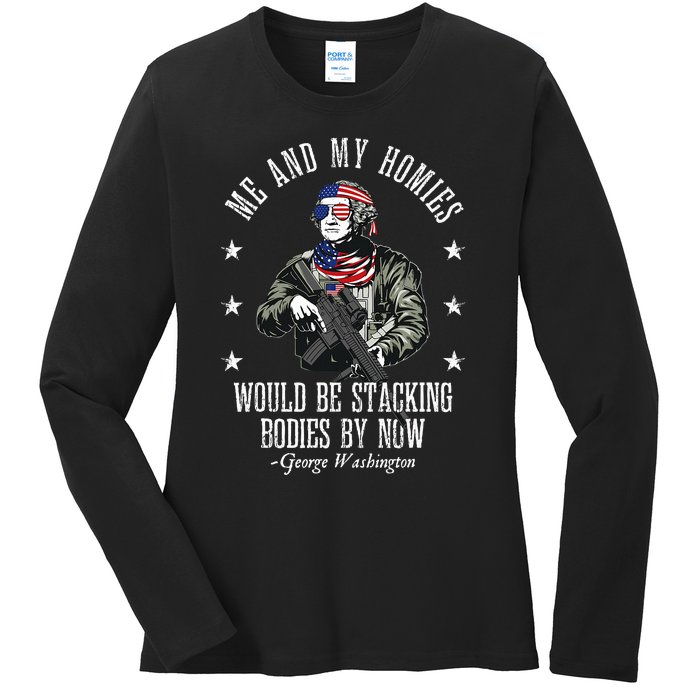 Me And My Homies Would Be Stacking Bodies By Now Funny Quote Ladies Long Sleeve Shirt