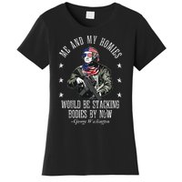 Me And My Homies Would Be Stacking Bodies By Now Funny Quote Women's T-Shirt