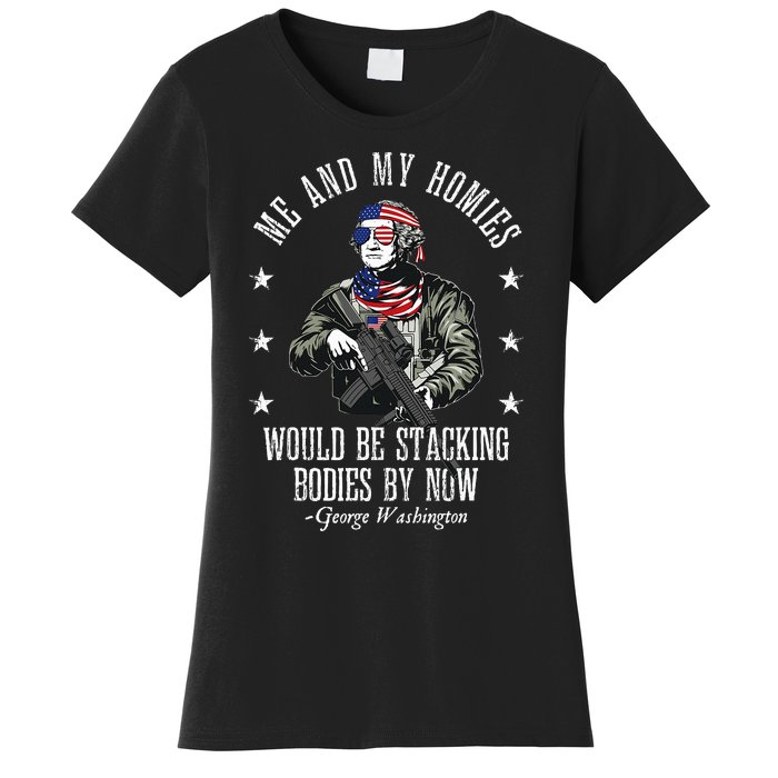 Me And My Homies Would Be Stacking Bodies By Now Funny Quote Women's T-Shirt