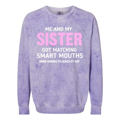 Me And My Sister Got Matching Smart Mouths Funny Sisters Colorblast Crewneck Sweatshirt