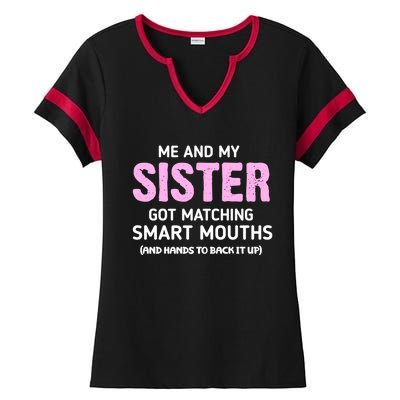 Me And My Sister Got Matching Smart Mouths Funny Sisters Ladies Halftime Notch Neck Tee