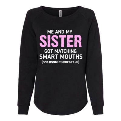 Me And My Sister Got Matching Smart Mouths Funny Sisters Womens California Wash Sweatshirt