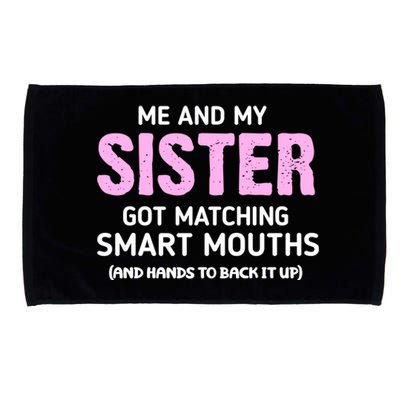 Me And My Sister Got Matching Smart Mouths Funny Sisters Microfiber Hand Towel