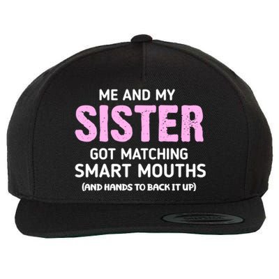 Me And My Sister Got Matching Smart Mouths Funny Sisters Wool Snapback Cap