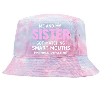 Me And My Sister Got Matching Smart Mouths Funny Sisters Tie-Dyed Bucket Hat