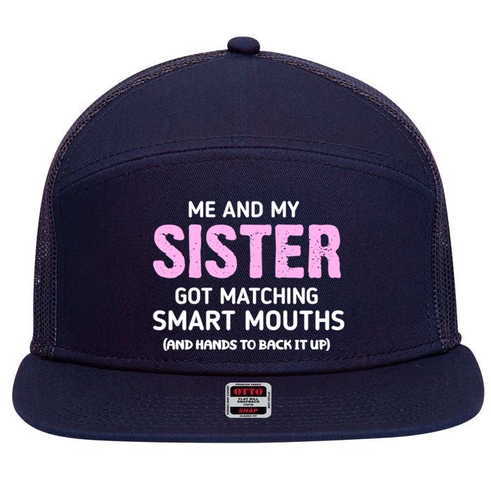 Me And My Sister Got Matching Smart Mouths Funny Sisters 7 Panel Mesh Trucker Snapback Hat