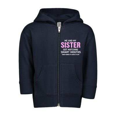 Me And My Sister Got Matching Smart Mouths Funny Sisters Toddler Zip Fleece Hoodie