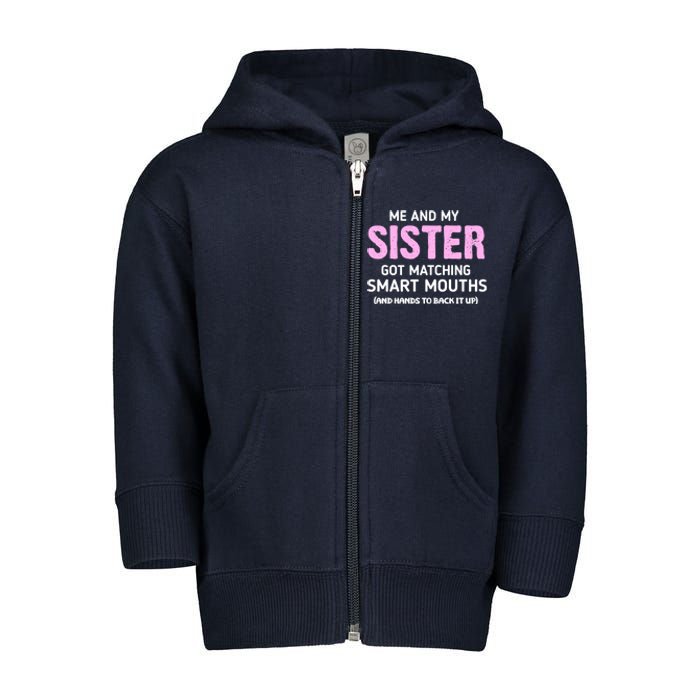 Me And My Sister Got Matching Smart Mouths Funny Sisters Toddler Zip Fleece Hoodie