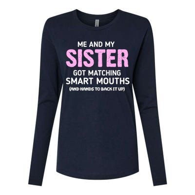 Me And My Sister Got Matching Smart Mouths Funny Sisters Womens Cotton Relaxed Long Sleeve T-Shirt