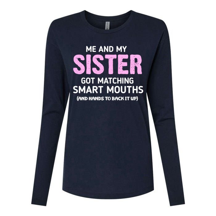 Me And My Sister Got Matching Smart Mouths Funny Sisters Womens Cotton Relaxed Long Sleeve T-Shirt