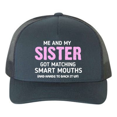 Me And My Sister Got Matching Smart Mouths Funny Sisters Yupoong Adult 5-Panel Trucker Hat