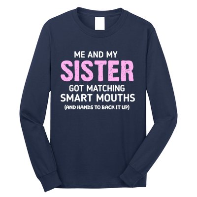 Me And My Sister Got Matching Smart Mouths Funny Sisters Long Sleeve Shirt