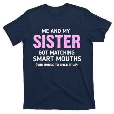 Me And My Sister Got Matching Smart Mouths Funny Sisters T-Shirt