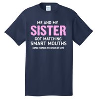 Me And My Sister Got Matching Smart Mouths Funny Sisters Tall T-Shirt