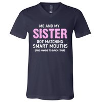 Me And My Sister Got Matching Smart Mouths Funny Sisters V-Neck T-Shirt