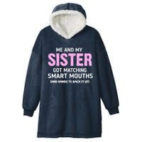 Me And My Sister Got Matching Smart Mouths Funny Sisters Hooded Wearable Blanket