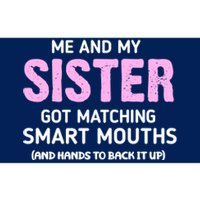 Me And My Sister Got Matching Smart Mouths Funny Sisters Bumper Sticker