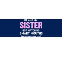 Me And My Sister Got Matching Smart Mouths Funny Sisters Bumper Sticker