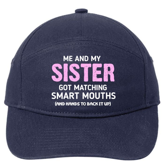 Me And My Sister Got Matching Smart Mouths Funny Sisters 7-Panel Snapback Hat