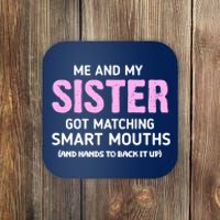 Me And My Sister Got Matching Smart Mouths Funny Sisters Coaster