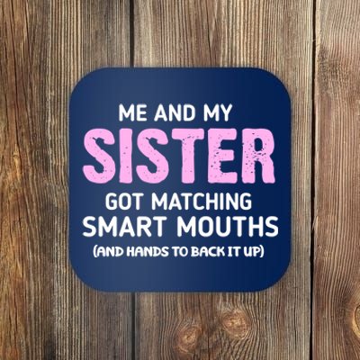 Me And My Sister Got Matching Smart Mouths Funny Sisters Coaster