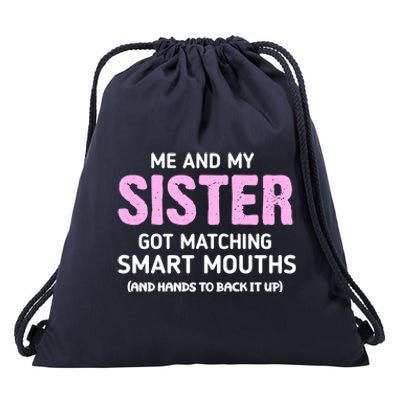 Me And My Sister Got Matching Smart Mouths Funny Sisters Drawstring Bag