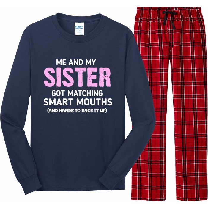 Me And My Sister Got Matching Smart Mouths Funny Sisters Long Sleeve Pajama Set