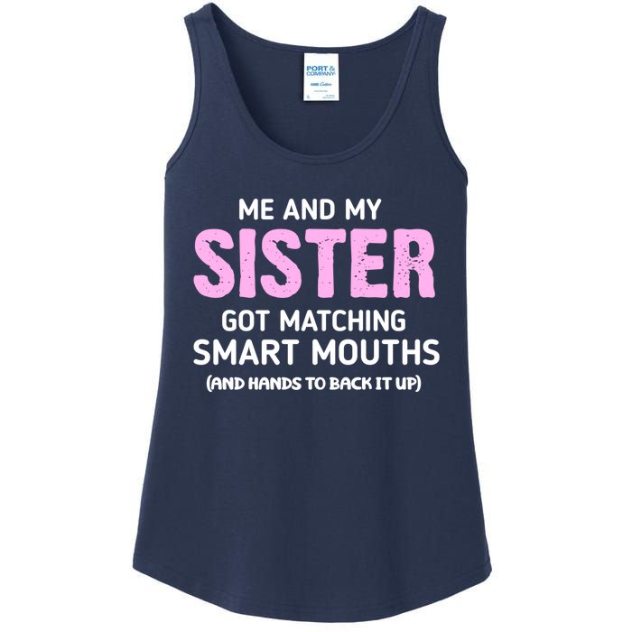 Me And My Sister Got Matching Smart Mouths Funny Sisters Ladies Essential Tank