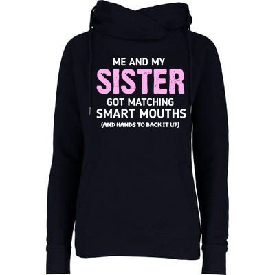 Me And My Sister Got Matching Smart Mouths Funny Sisters Womens Funnel Neck Pullover Hood