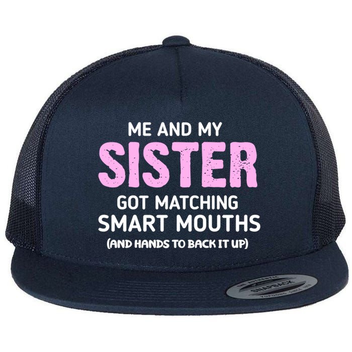 Me And My Sister Got Matching Smart Mouths Funny Sisters Flat Bill Trucker Hat