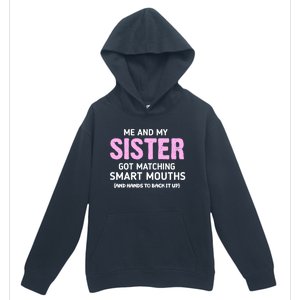 Me And My Sister Got Matching Smart Mouths Funny Sisters Urban Pullover Hoodie