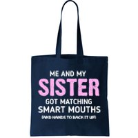 Me And My Sister Got Matching Smart Mouths Funny Sisters Tote Bag