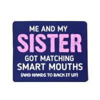 Me And My Sister Got Matching Smart Mouths Funny Sisters Mousepad