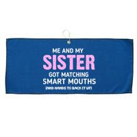 Me And My Sister Got Matching Smart Mouths Funny Sisters Large Microfiber Waffle Golf Towel