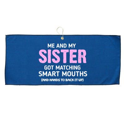 Me And My Sister Got Matching Smart Mouths Funny Sisters Large Microfiber Waffle Golf Towel